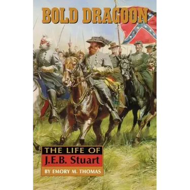 Bold Dragoon: The Life of J. E. B. Stuart