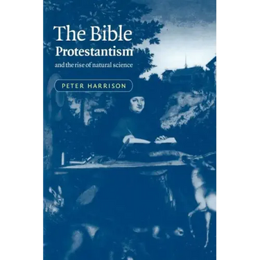 The Bible, Protestantism, and the Rise of Natural Science
