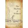 The Rhythms of Wellness: Follow the wisdom of the ancient sages and align with Nature's cycles for greater health and wellbeing.
