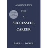 A Novice Tips for a Successful Career: Tried and True Basic Steps