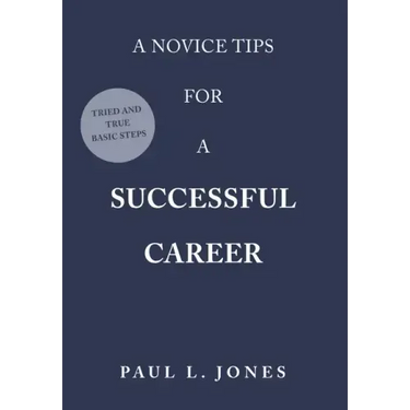 A Novice Tips for a Successful Career: Tried and True Basic Steps