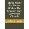 Three Major Problems Within The Seventh-Day Adventist Church