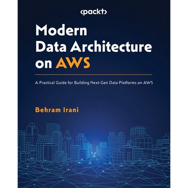 Modern Data Architecture on AWS: A Practical Guide for Building Next-Gen Data Platforms on AWS