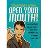 Open Your Mouth!: How the Right Conversation with Your Dentist Can Change Your Life