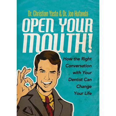 Open Your Mouth!: How the Right Conversation with Your Dentist Can Change Your Life