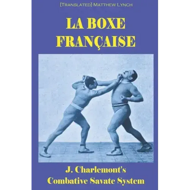 La Boxe Française: J. Charlemont's combative Savate method