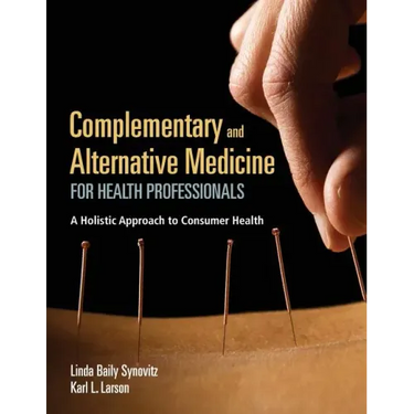 Complementary and Alternative Medicine for Health Professionals: A Holistic Approach to Consumer Health