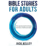 Bible Stories For Adults: The Stories Behind These Familiar Childhood Tales