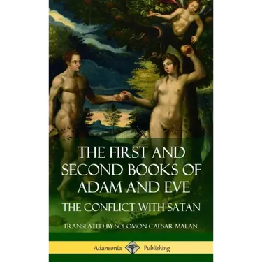 The First and Second Books of Adam and Eve: Also Called, The Conflict with Satan (Old Testament Apocrypha) (Hardcover)