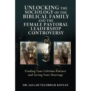 Unlocking the Sociology of the Biblical Family and the Female Pastoral Leadership Controversy: Finding Your Lifetime Partner and Saving Your Marriage