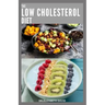 The Low Cholesterol Diet: Comprehensive Guide To Cut Cholesterol and Improve Heart Health