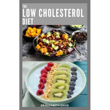 The Low Cholesterol Diet: Comprehensive Guide To Cut Cholesterol and Improve Heart Health