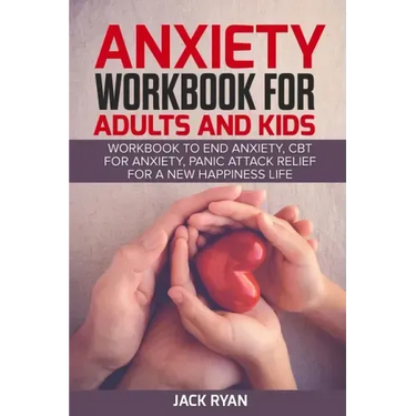 anxiety workbook for adults and kids: workbook to end anxiety, cbt for anxiety, panic attack relief for new happiness life