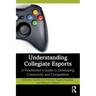 Understanding Collegiate Esports: A Practitioner's Guide to Developing Community and Competition