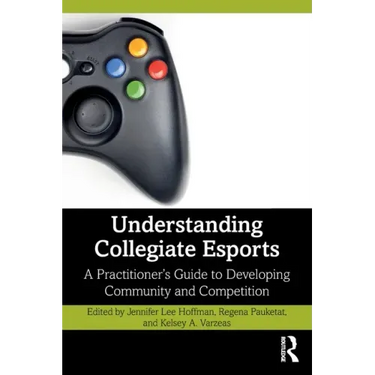 Understanding Collegiate Esports: A Practitioner's Guide to Developing Community and Competition