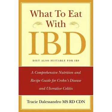 What to Eat with Ibd: A Comprehensive Nutrition and Recipe Guide for Crohn's Disease and Ulcerative Colitis