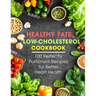 Healthy Fats, Low-Cholesterol Cookbook: 100 Perfectly Portioned Recipes for Better Heart Health