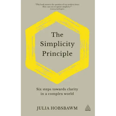 The Simplicity Principle: Six Steps Towards Clarity in a Complex World