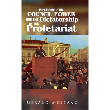 Prepare For Council Power and the Dictatorship of the Proletariat