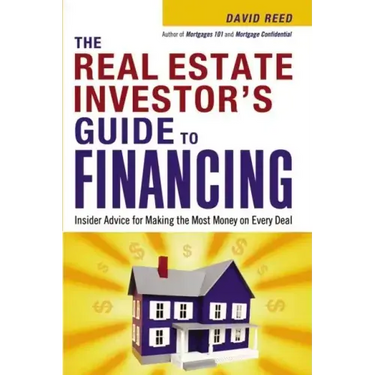 The Real Estate Investor's Guide to Financing: Insider Advice for Making the Most Money on Every Deal