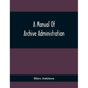 A Manual Of Archive Administration