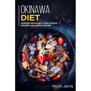 Okinawa Diet: Okinawa Breakfast, Main Course, Dessert and Snacks Recipe