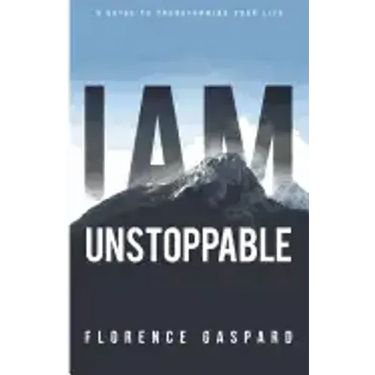 I AM Unstoppable: A Guide To Transforming Your Life