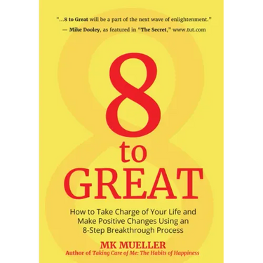 8 to Great: How to Take Charge of Your Life and Make Positive Changes Using an 8-Step Breakthrough Process (Inspiration, Resilience, Change Your Life,
