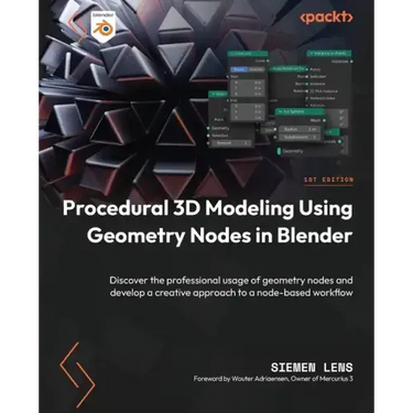 Procedural 3D Modeling Using Geometry Nodes in Blender: Discover the professional usage of geometry nodes and develop a creative approach to a node-ba