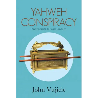 Yahweh Conspiracy: Deception of the Ages Unveiled