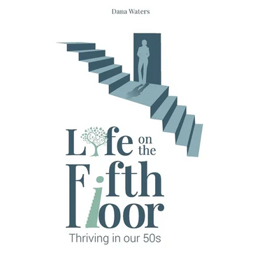Life on the Fifth Floor: Thriving in Our 50s