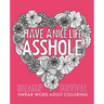 Have a Nice Life Asshole: Breakup Stress Reliever Adult Coloring Book