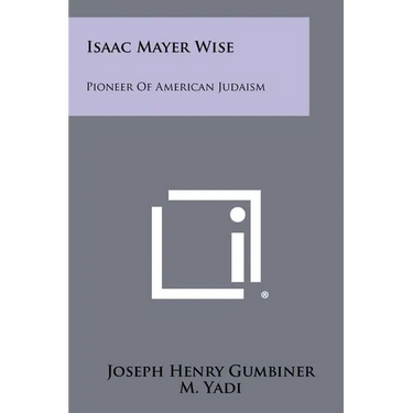 Isaac Mayer Wise: Pioneer of American Judaism
