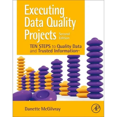 Executing Data Quality Projects: Ten Steps to Quality Data and Trusted Information (Tm)