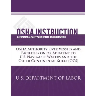 OSHA Instruction: OSHA Authority Over Vessels and Facilities on or Adjacent to U.S. Navigable Waters and the Outer Continental Shelf (OC