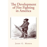 The Development of Fire Fighting in America