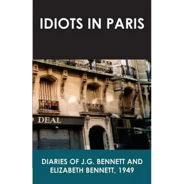 Idiots in Paris: Diaries of J.G. Bennett and Elizabeth Bennett, 1949