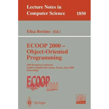 ECOOP 2000 - Object-Oriented Programming: 14th European Conference Sophia Antipolis and Cannes, France, June 12-16, 2000 Proceedings