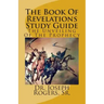 The Book Of Revelations Study Guide: The Unveiling Of The Prophecy