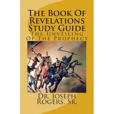 The Book Of Revelations Study Guide: The Unveiling Of The Prophecy