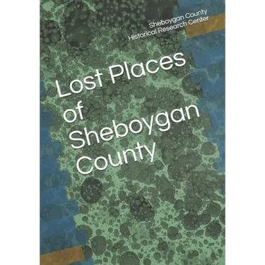 Lost Places of Sheboygan County