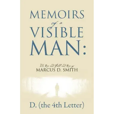Memoirs of a Visible Man: The Rise and Fall and Rise of Marcus D. Smith