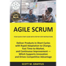 Agile Scrum: Your Quick Start Guide with Step-by-Step Instructions