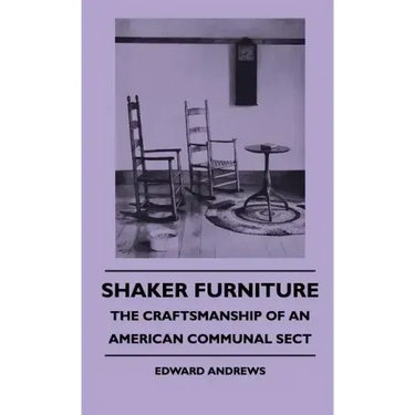Shaker Furniture - The Craftsmanship Of An American Communal Sect