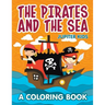 The Pirates and the Sea (A Coloring Book)