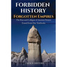 Forbidden History Forgotten Empires: The Rise and Collapse of Ancient Powers Erased from Our Textbooks