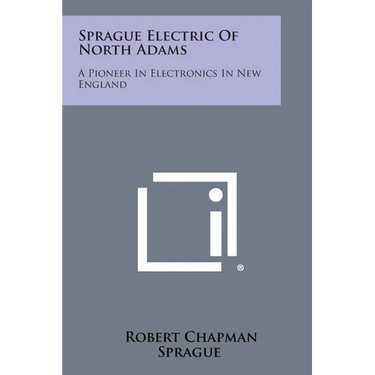 Sprague Electric of North Adams: A Pioneer in Electronics in New England
