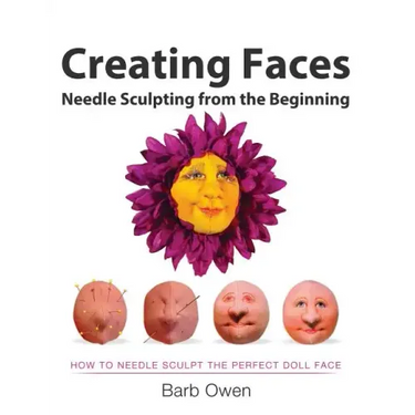 Creating Faces: Needle Sculpting from the Beginning: How to Needle Sculpt the Perfect Face