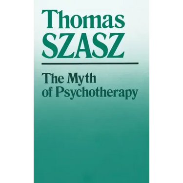 The Myth of Psychotherapy: Mental Healing as Religion, Rhetoric, and Repression