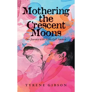 Mothering the Crescent Moons: Our Journey with Sickle Cell Anemia